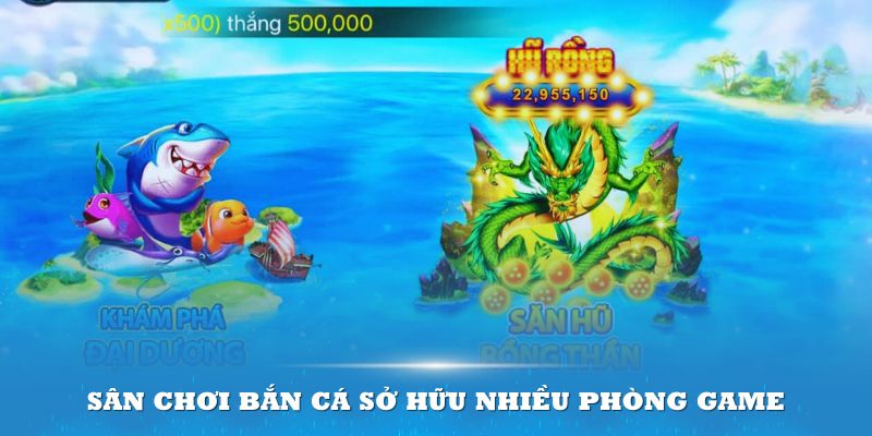 Sân chơi bắn cá thần rồng sở hữu nhiều phòng game đa dạng và đặc sắc