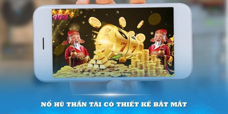 Nổ Hũ Thần Tài có thiết kế bắt mắt