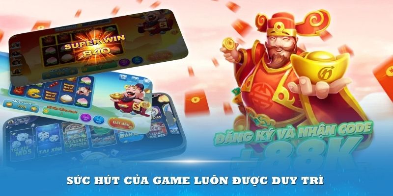 Sức hút của game nổ hũ thần tài luôn được duy trì