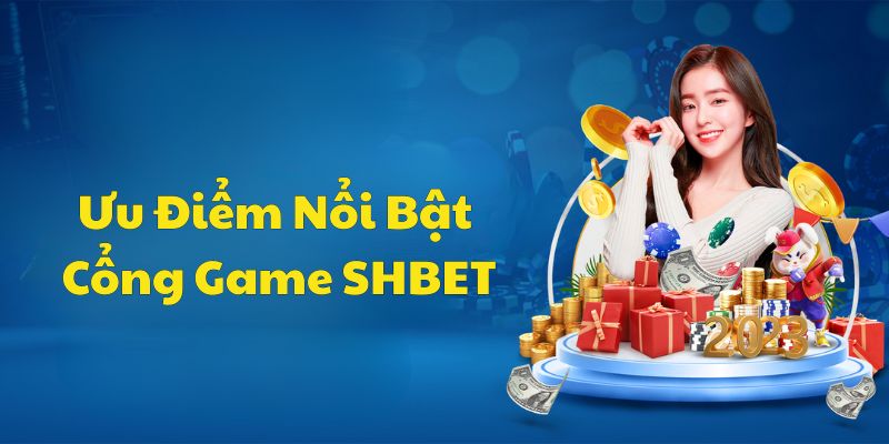 Ưu điểm tạo nên uy tín của cổng game quốc tế SHBET