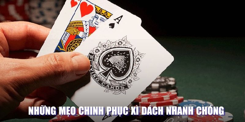 Những mẹo chinh phục xì dách nhanh chóng