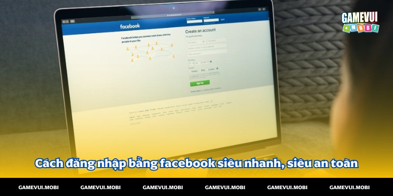 Cách đăng nhập bằng facebook siêu nhanh, siêu an toàn cho người chơi tại game vui