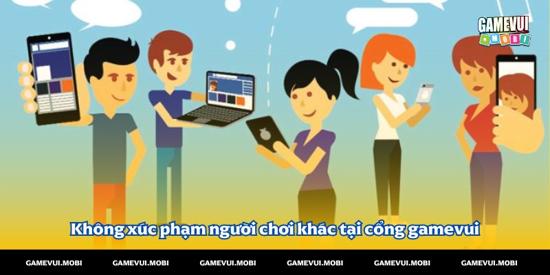 Không sử dụng ngôn ngữ xúc phạm người chơi khác tại cổng game vui