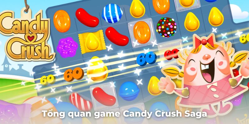 Giới thiệu tổng quan game Candy Crush Saga cực kỳ hấp dẫn