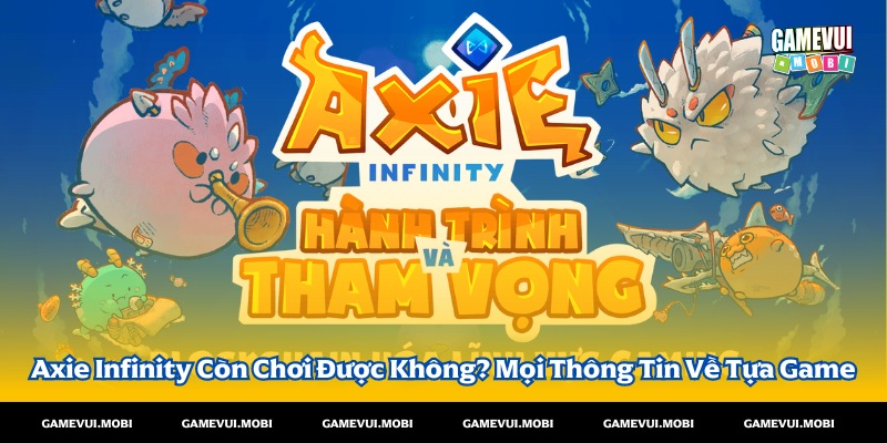 Axie Infinity Còn Chơi Được Không